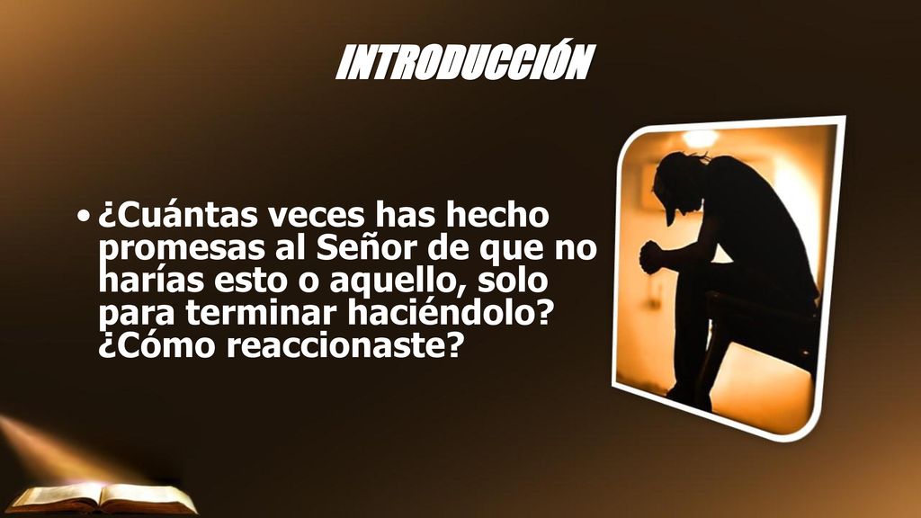 INTRODUCCIÓN ¿Cuántas veces has hecho promesas al Señor de que no harías esto o aquello, solo para terminar haciéndolo.