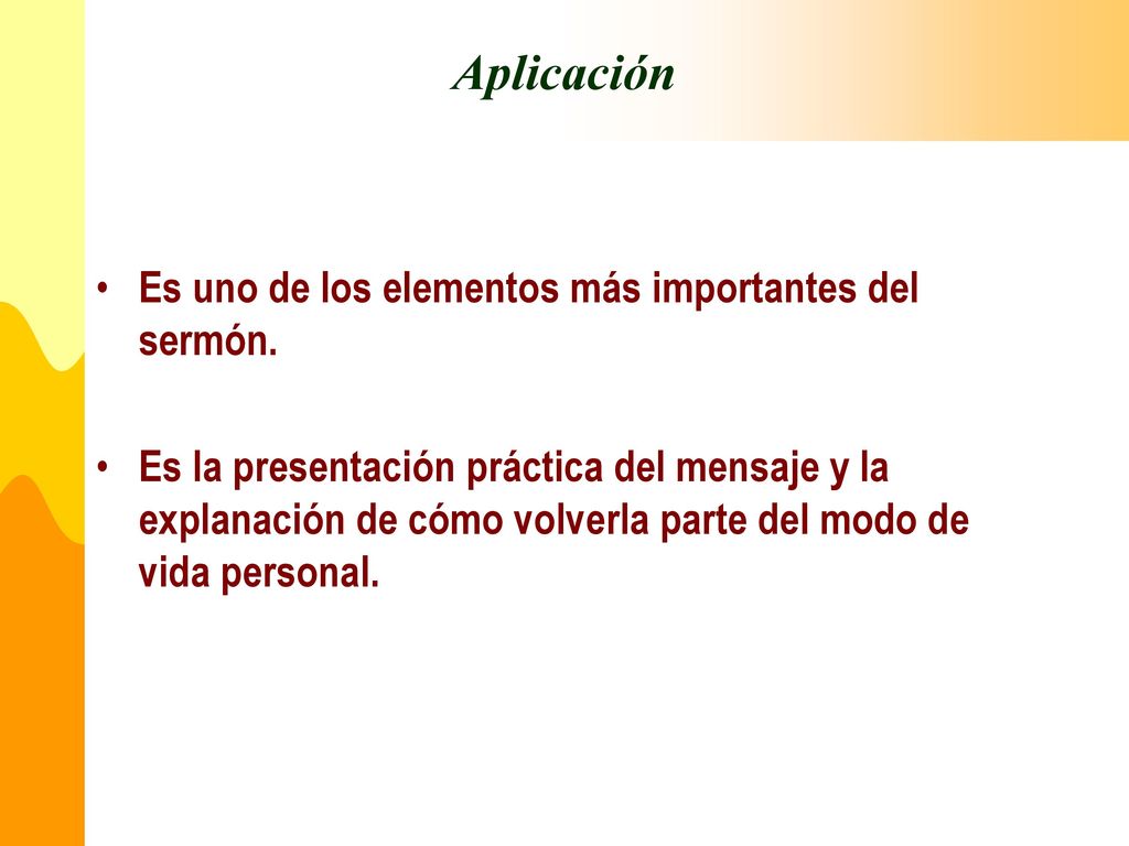 Aplicación Es uno de los elementos más importantes del sermón.