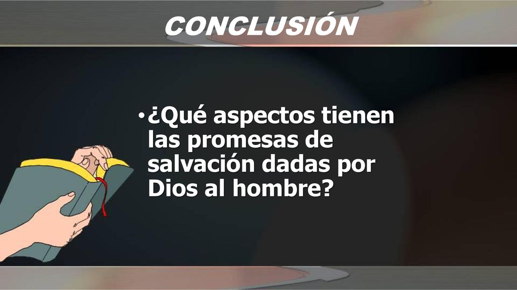 CONCLUSIÓN ¿Qué aspectos tienen las promesas de salvación dadas por Dios al hombre