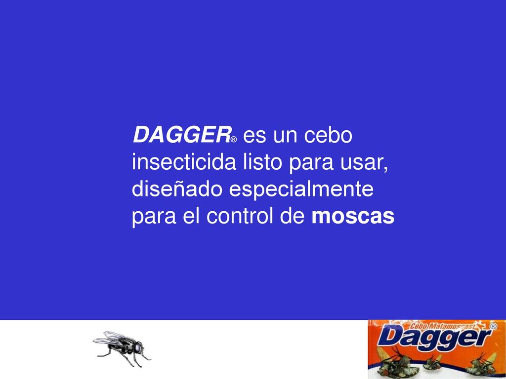 DAGGER® es un cebo insecticida listo para usar, diseñado especialmente para el control de moscas