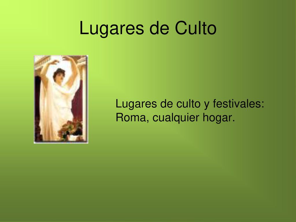 Lugares de Culto Lugares de culto y festivales: Roma, cualquier hogar.