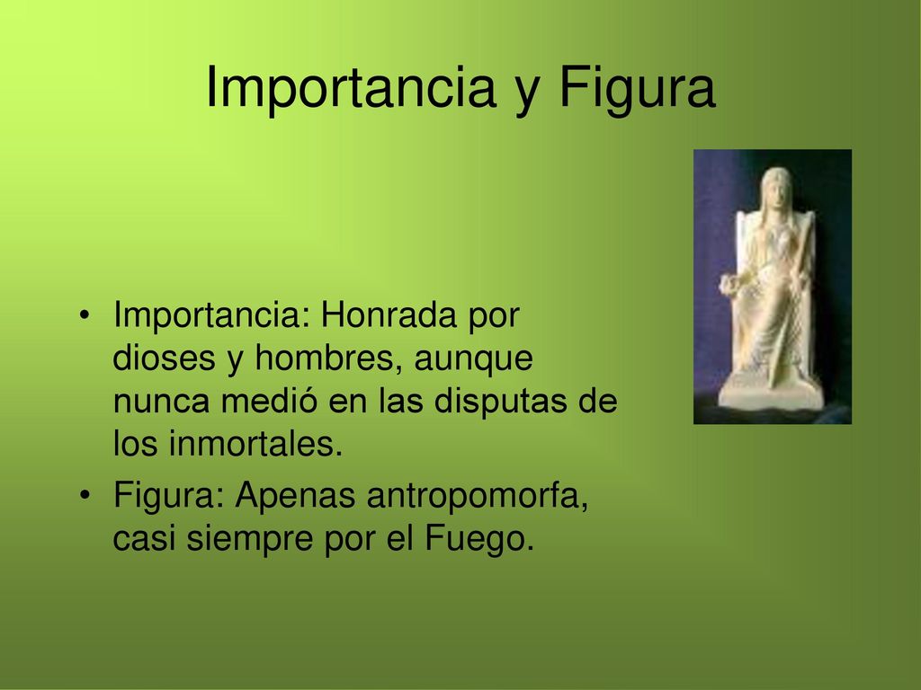 Importancia y Figura Importancia: Honrada por dioses y hombres, aunque nunca medió en las disputas de los inmortales.