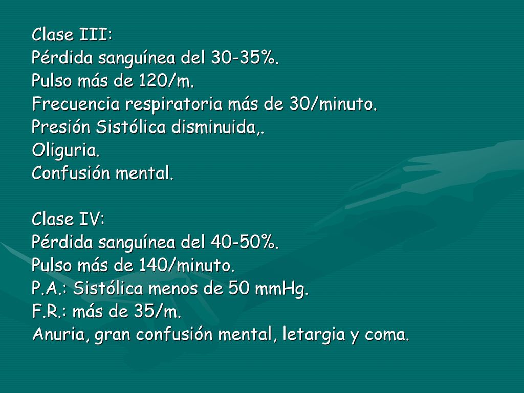 Clase III: Pérdida sanguínea del 30-35%. Pulso más de 120/m. Frecuencia respiratoria más de 30/minuto.