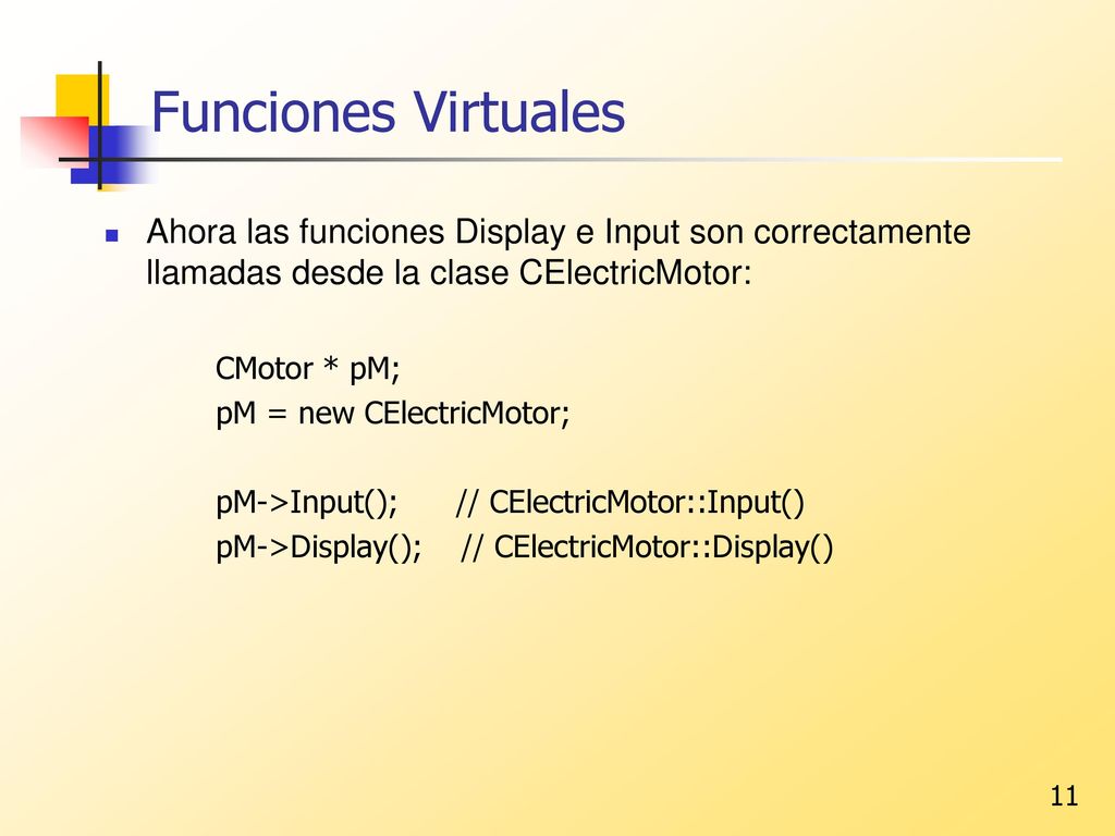 Funciones Virtuales Ahora las funciones Display e Input son correctamente llamadas desde la clase CElectricMotor: