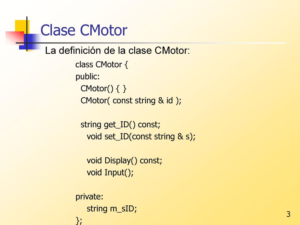 Clase CMotor La definición de la clase CMotor: class CMotor { public: