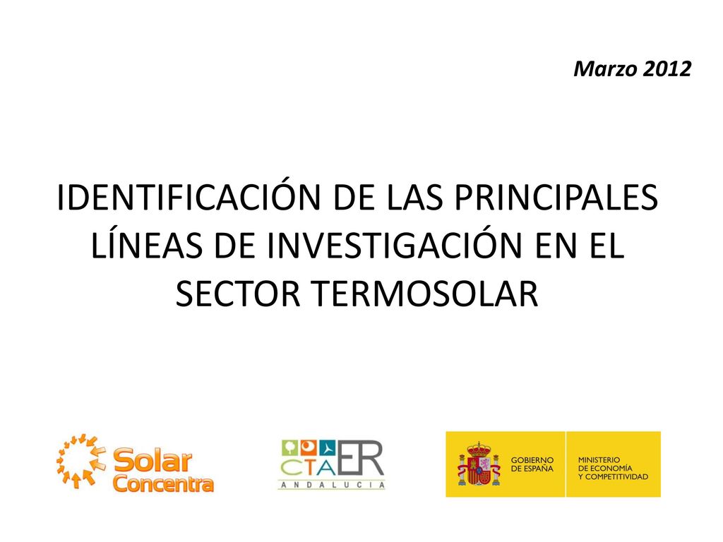 Marzo 2012 IDENTIFICACIÓN DE LAS PRINCIPALES LÍNEAS DE INVESTIGACIÓN EN EL SECTOR TERMOSOLAR. Competitividad.