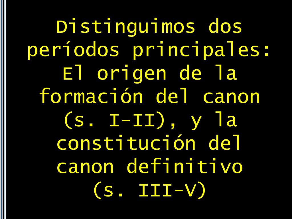 Distinguimos dos períodos principales: El origen de la formación del canon (s. I-II), y la constitución del canon definitivo