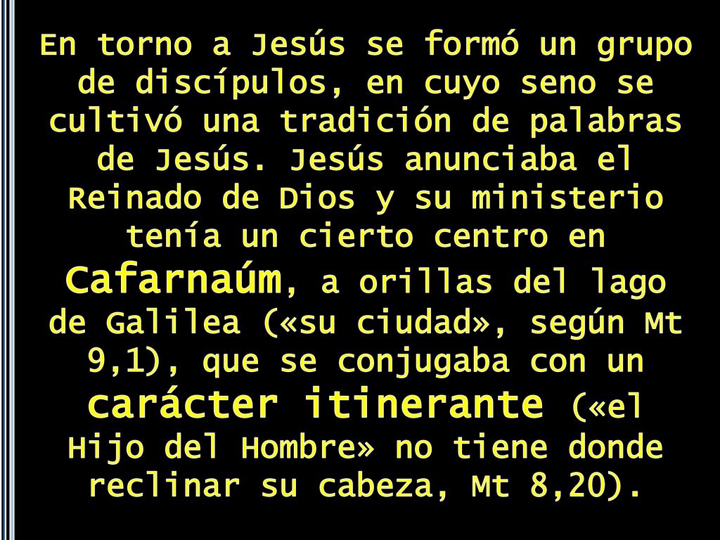 En torno a Jesús se formó un grupo de discípulos, en cuyo seno se cultivó una tradición de palabras de Jesús.