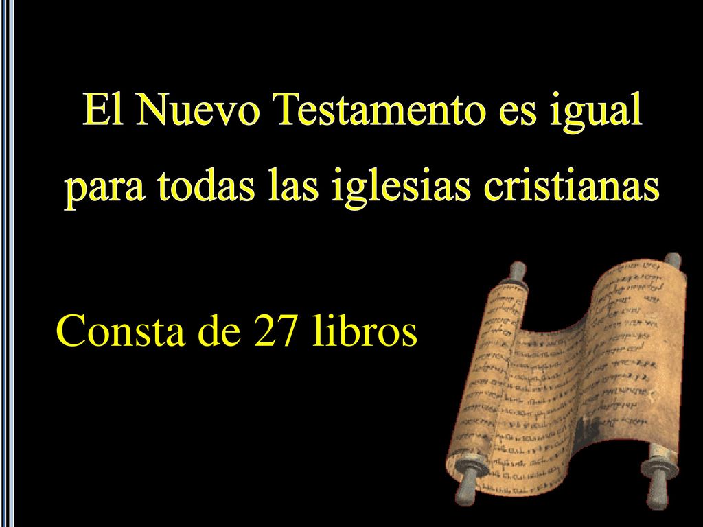 El Nuevo Testamento es igual para todas las iglesias cristianas Consta de 27 libros