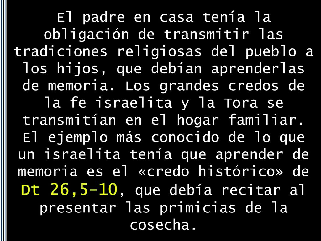 El padre en casa tenía la obligación de transmitir las tradiciones religiosas del pueblo a los hijos, que debían aprenderlas de memoria.