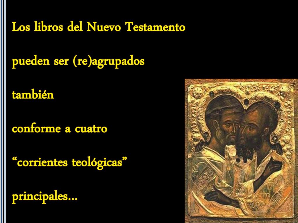 Los libros del Nuevo Testamento pueden ser (re)agrupados también conforme a cuatro corrientes teológicas principales…