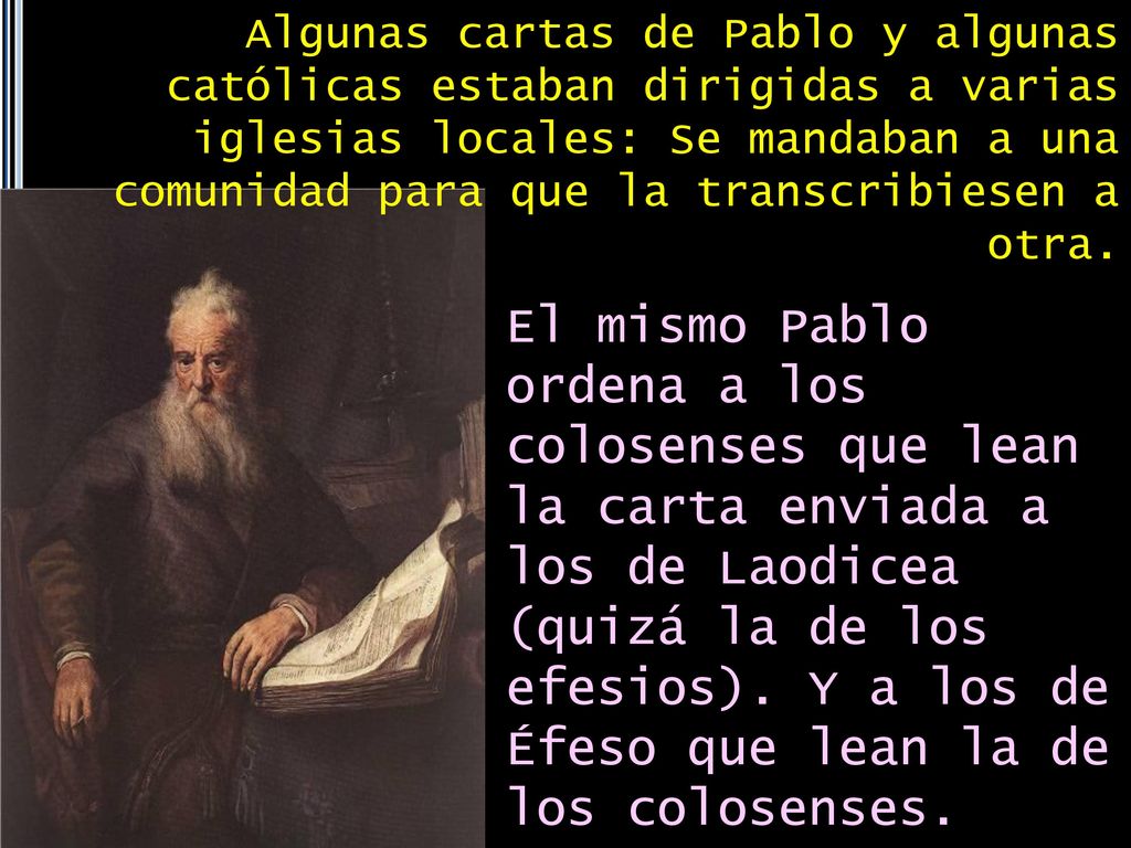 Algunas cartas de Pablo y algunas católicas estaban dirigidas a varias iglesias locales: Se mandaban a una comunidad para que la transcribiesen a otra.