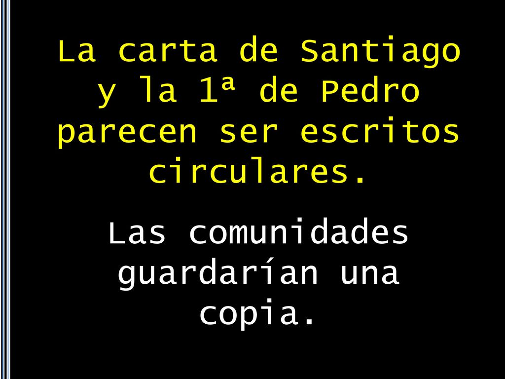 La carta de Santiago y la 1ª de Pedro parecen ser escritos circulares.