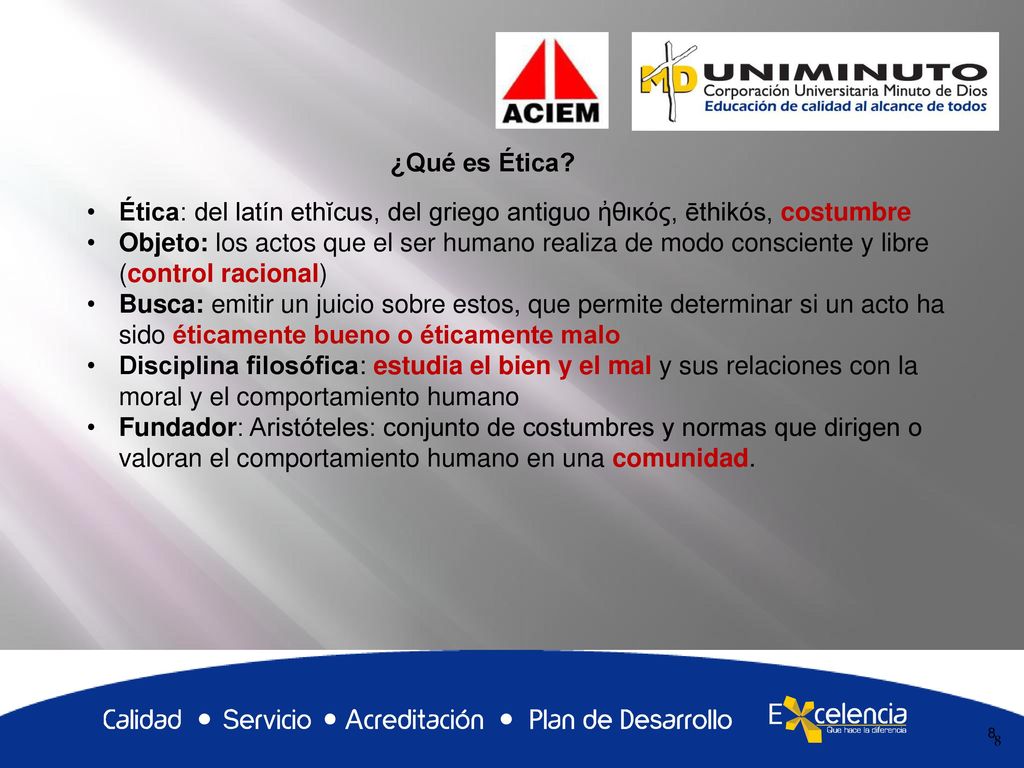¿Qué es Ética Ética: del latín ethĭcus, del griego antiguo ἠθικός, ēthikós, costumbre.