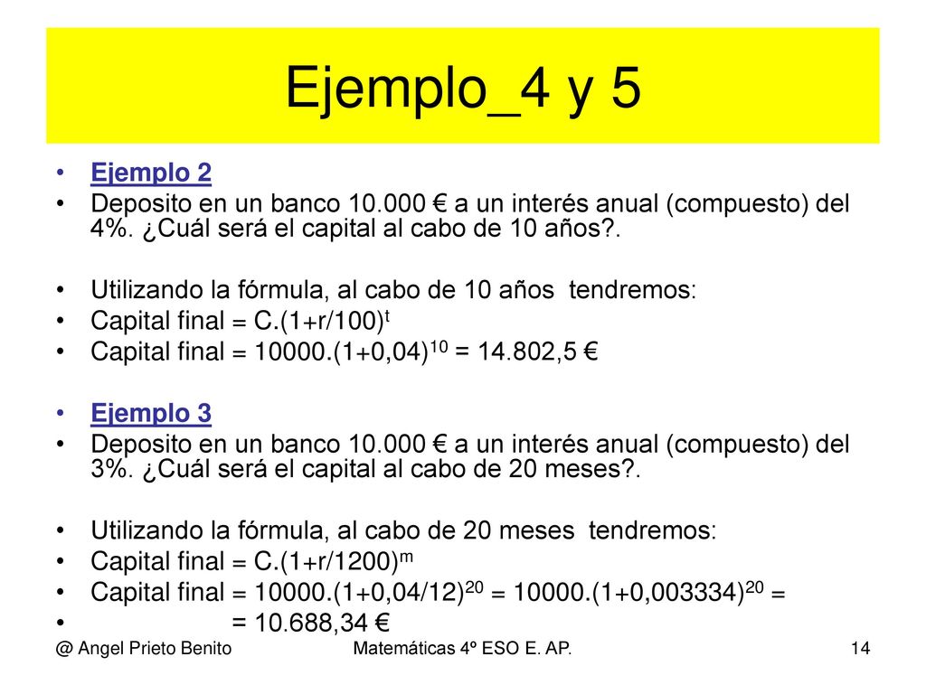 Ejemplo_4 y 5 Ejemplo 2. Deposito en un banco € a un interés anual (compuesto) del 4%. ¿Cuál será el capital al cabo de 10 años .