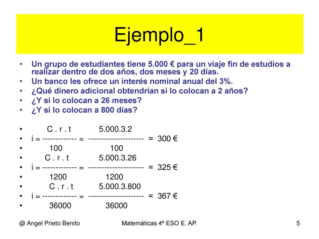 Ejemplo_1 Un grupo de estudiantes tiene € para un viaje fin de estudios a realizar dentro de dos años, dos meses y 20 días.