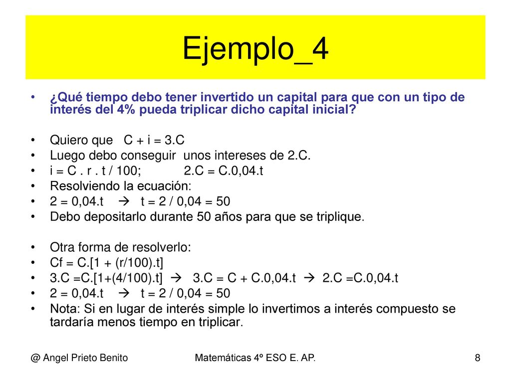 Ejemplo_4 ¿Qué tiempo debo tener invertido un capital para que con un tipo de interés del 4% pueda triplicar dicho capital inicial