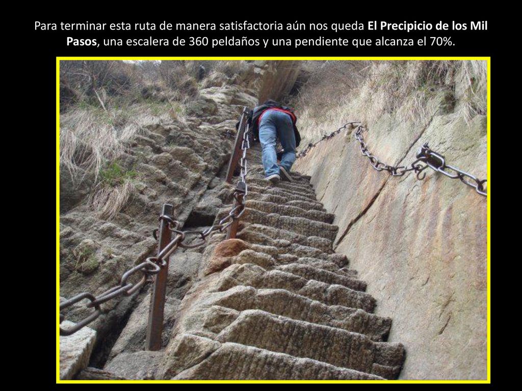 Para terminar esta ruta de manera satisfactoria aún nos queda El Precipicio de los Mil Pasos, una escalera de 360 peldaños y una pendiente que alcanza el 70%.