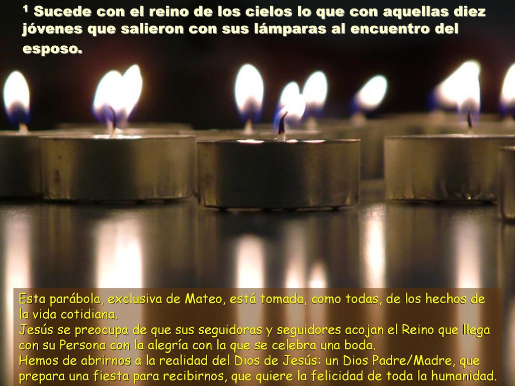 1 Sucede con el reino de los cielos lo que con aquellas diez jóvenes que salieron con sus lámparas al encuentro del esposo.