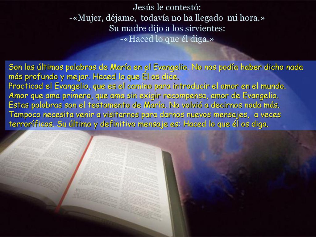 Jesús le contestó: -«Mujer, déjame, todavía no ha llegado mi hora