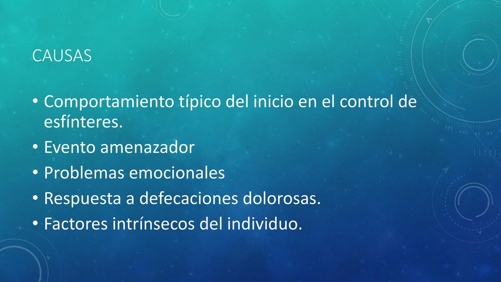 CAUSAS Comportamiento típico del inicio en el control de esfínteres. Evento amenazador. Problemas emocionales.