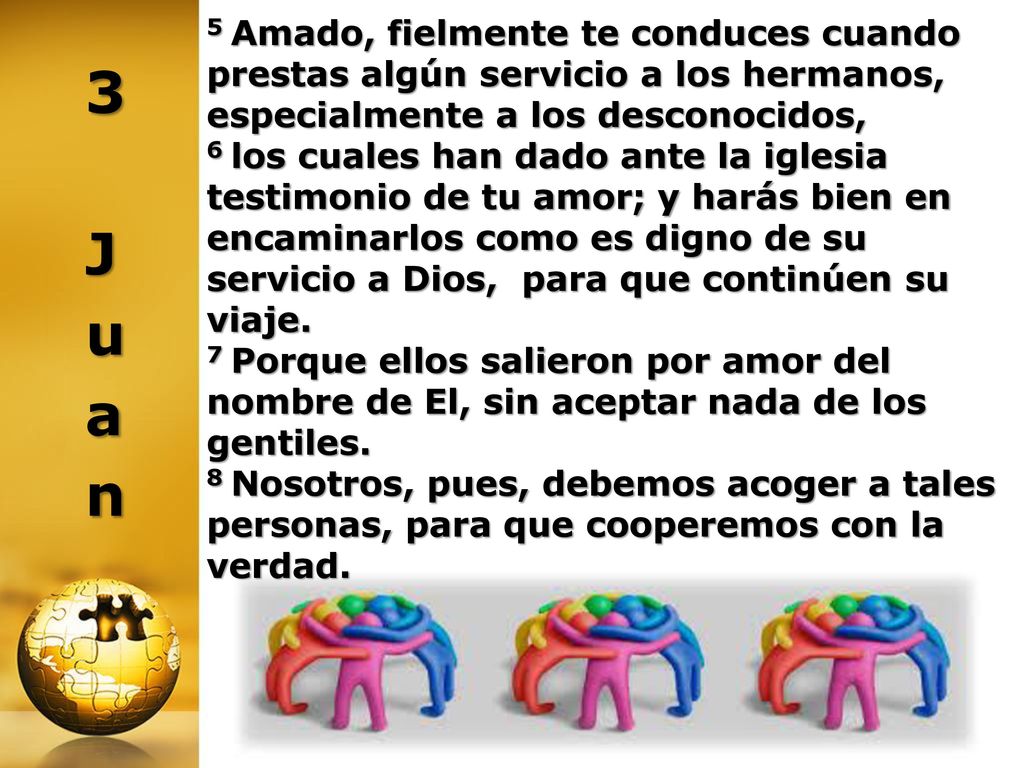 5 Amado, fielmente te conduces cuando prestas algún servicio a los hermanos,