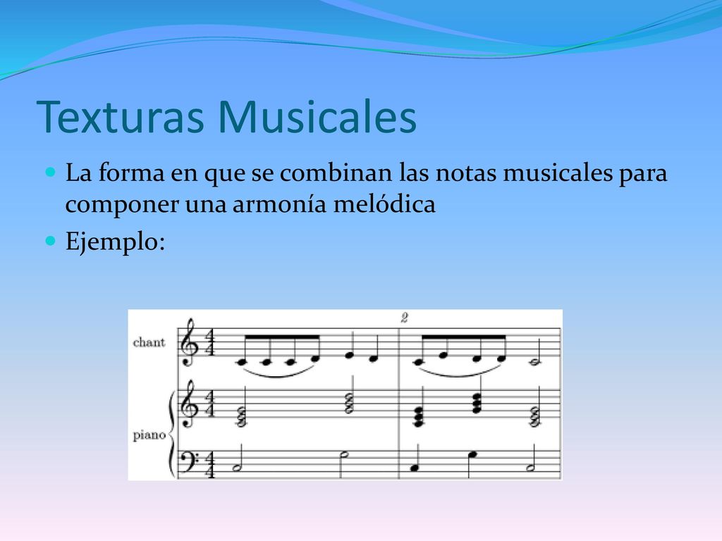 Texturas Musicales La forma en que se combinan las notas musicales para componer una armonía melódica.