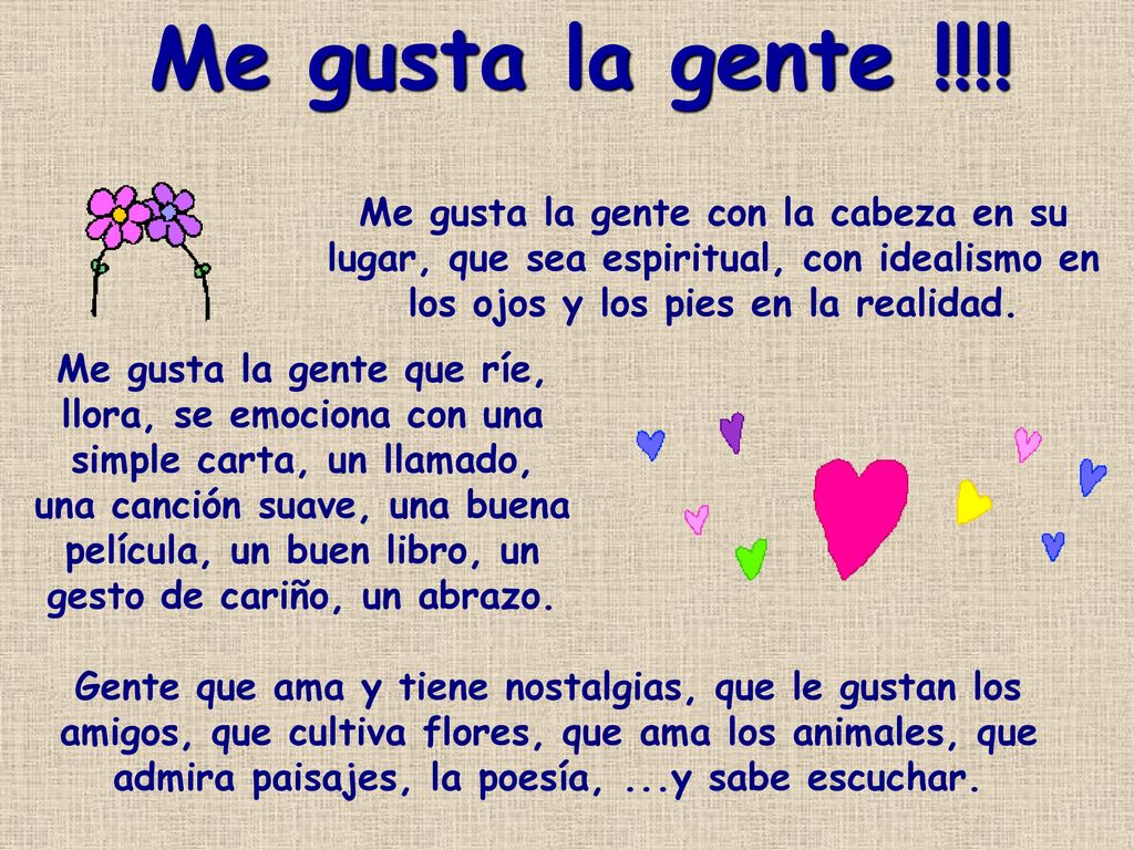Me gusta la gente !!!! Me gusta la gente con la cabeza en su lugar, que sea espiritual, con idealismo en los ojos y los pies en la realidad.