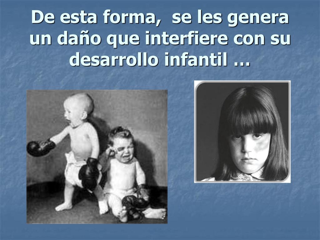 De esta forma, se les genera un daño que interfiere con su desarrollo infantil …
