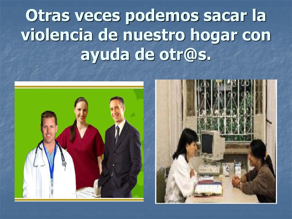 Otras veces podemos sacar la violencia de nuestro hogar con ayuda de