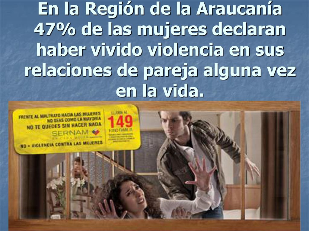 En la Región de la Araucanía 47% de las mujeres declaran haber vivido violencia en sus relaciones de pareja alguna vez en la vida.
