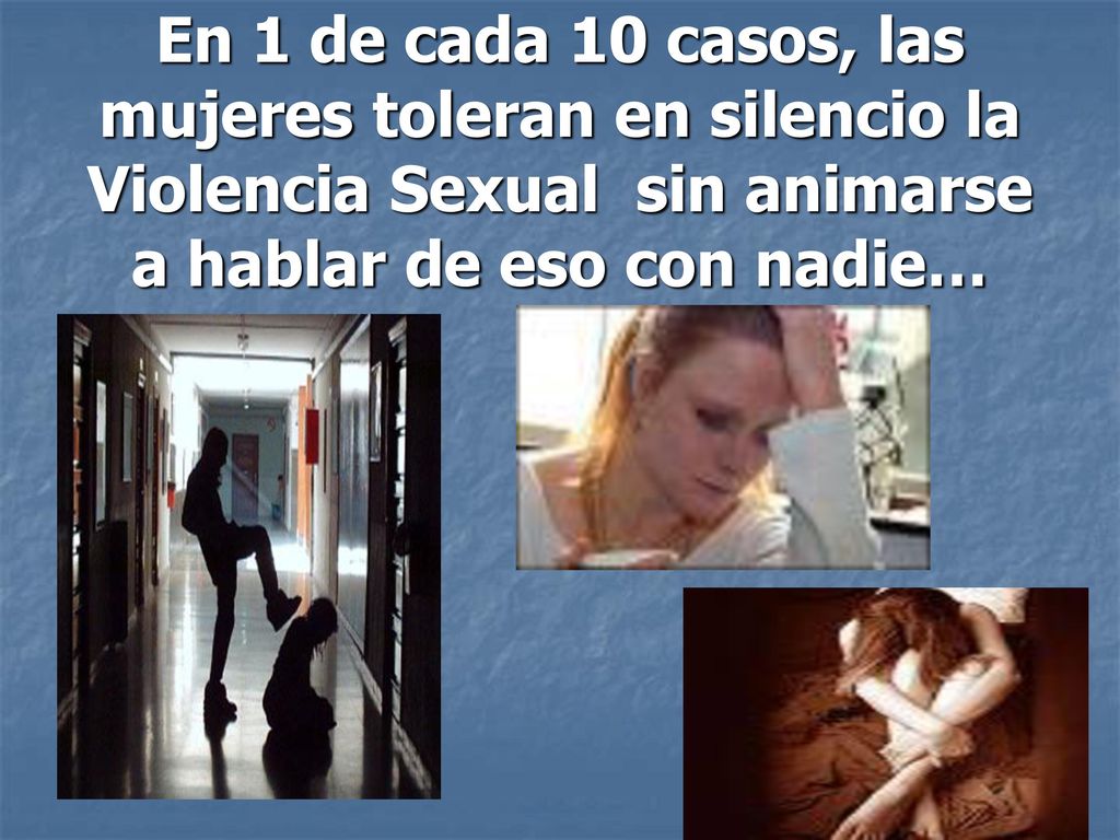 En 1 de cada 10 casos, las mujeres toleran en silencio la Violencia Sexual sin animarse a hablar de eso con nadie…