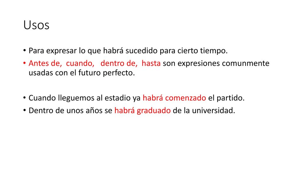 Usos Para expresar lo que habrá sucedido para cierto tiempo.