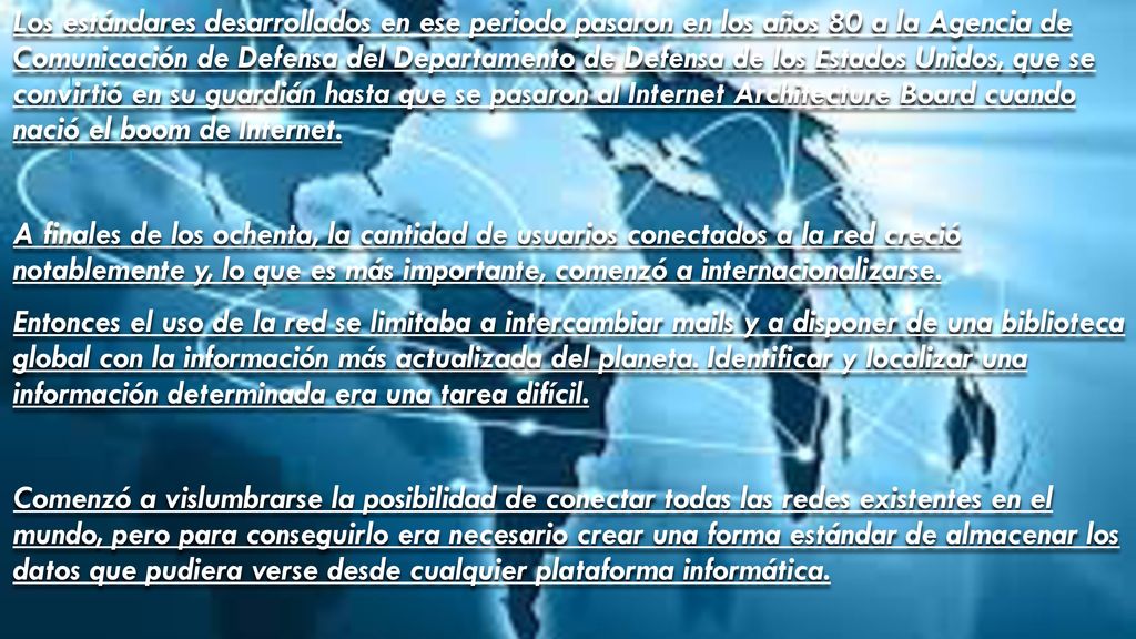 Los estándares desarrollados en ese periodo pasaron en los años 80 a la Agencia de Comunicación de Defensa del Departamento de Defensa de los Estados Unidos, que se convirtió en su guardián hasta que se pasaron al Internet Architecture Board cuando nació el boom de Internet.
