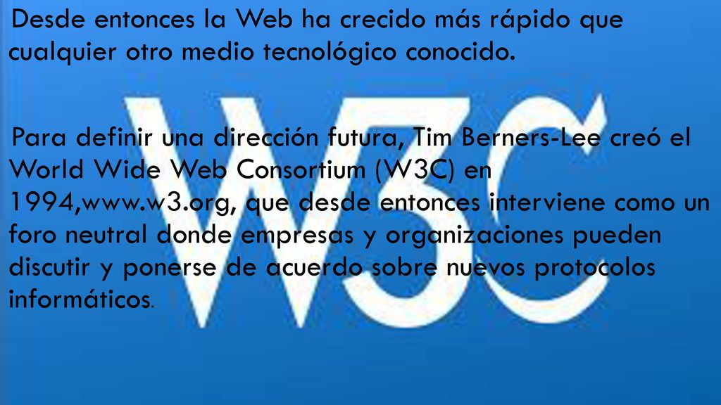 Desde entonces la Web ha crecido más rápido que cualquier otro medio tecnológico conocido.