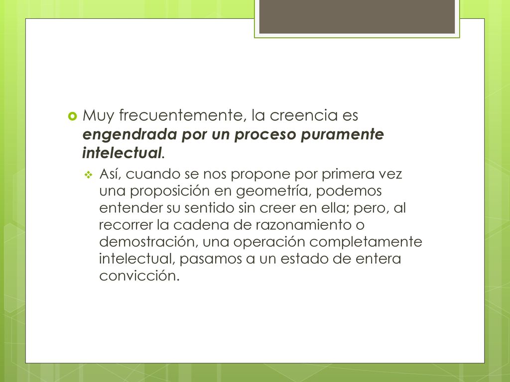 Muy frecuentemente, la creencia es engendrada por un proceso puramente intelectual.