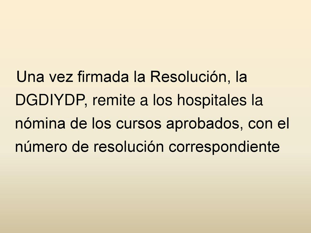 Una vez firmada la Resolución, la DGDIYDP, remite a los hospitales la nómina de los cursos aprobados, con el número de resolución correspondiente