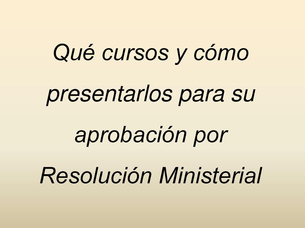 Qué cursos y cómo presentarlos para su aprobación por Resolución Ministerial