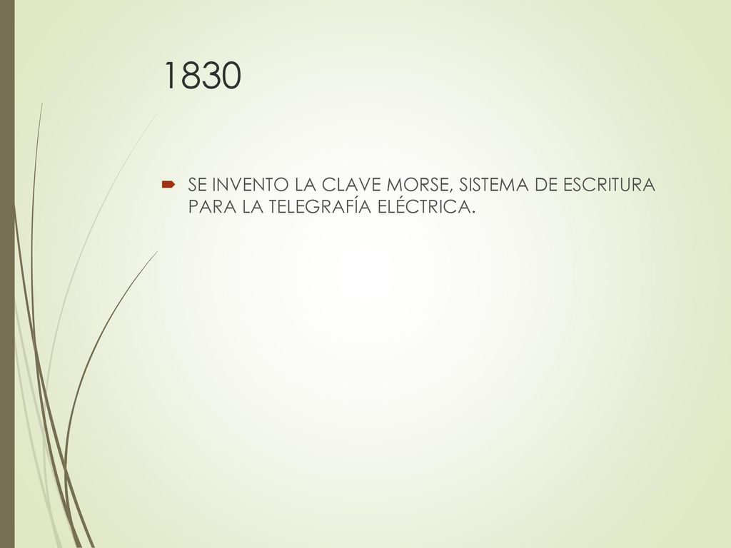 1830 SE INVENTO LA CLAVE MORSE, SISTEMA DE ESCRITURA PARA LA TELEGRAFÍA ELÉCTRICA.