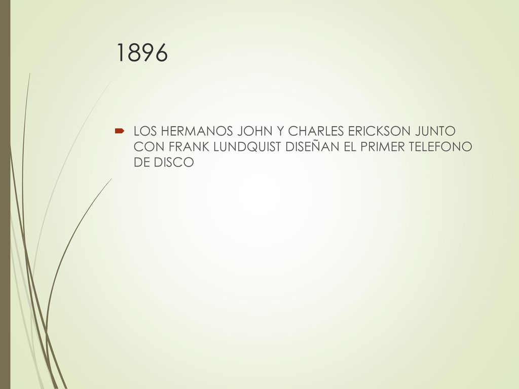 1896 LOS HERMANOS JOHN Y CHARLES ERICKSON JUNTO CON FRANK LUNDQUIST DISEÑAN EL PRIMER TELEFONO DE DISCO.