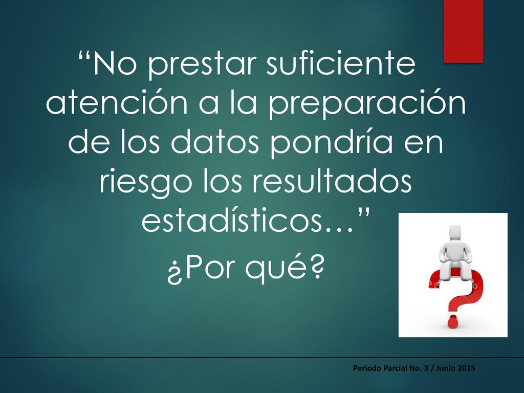 No prestar suficiente atención a la preparación de los datos pondría en riesgo los resultados estadísticos… ¿Por qué