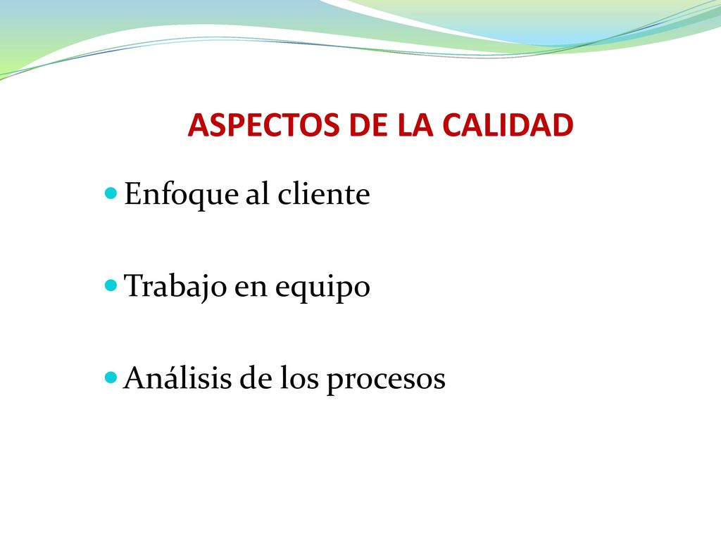ASPECTOS DE LA CALIDAD Enfoque al cliente Trabajo en equipo