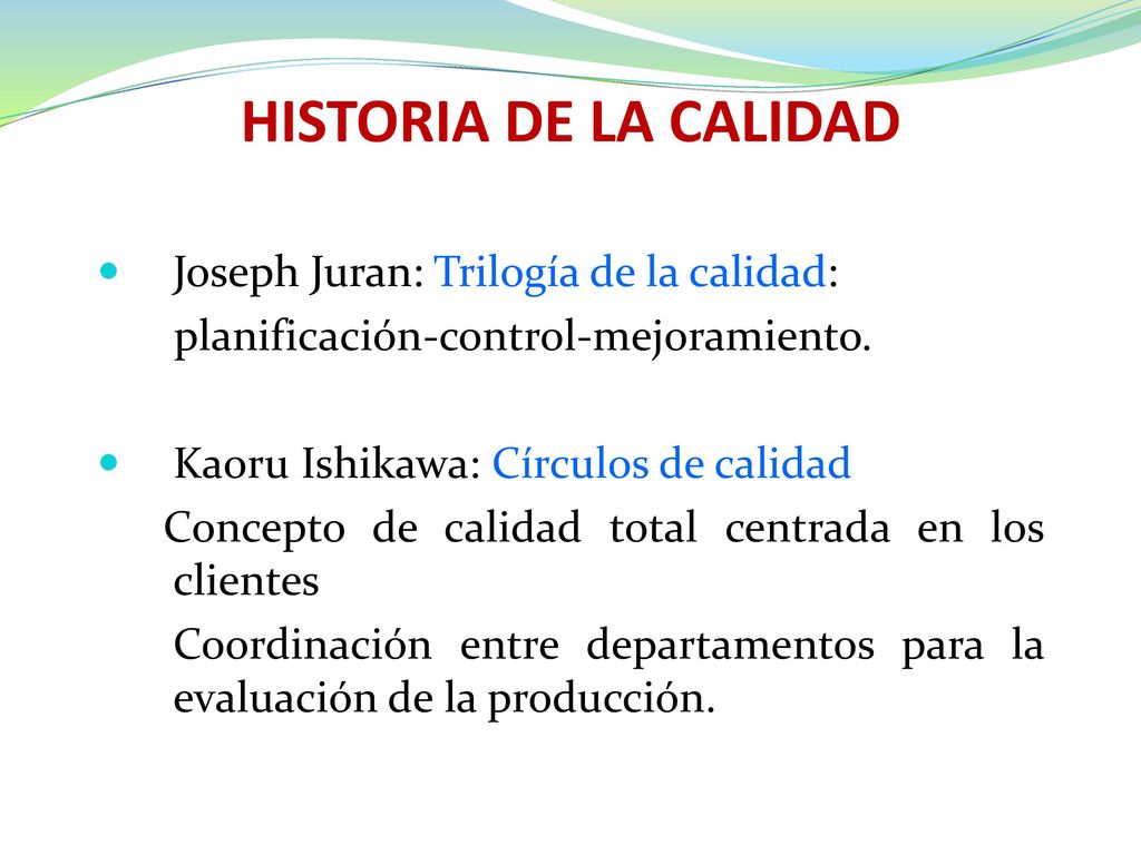 HISTORIA DE LA CALIDAD Joseph Juran: Trilogía de la calidad: