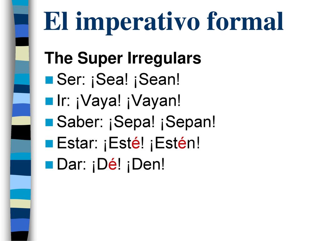 El imperativo formal The Super Irregulars Ser: ¡Sea! ¡Sean!