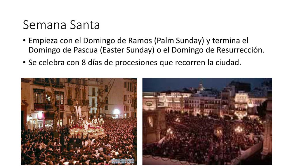 Semana Santa Empieza con el Domingo de Ramos (Palm Sunday) y termina el Domingo de Pascua (Easter Sunday) o el Domingo de Resurrección.