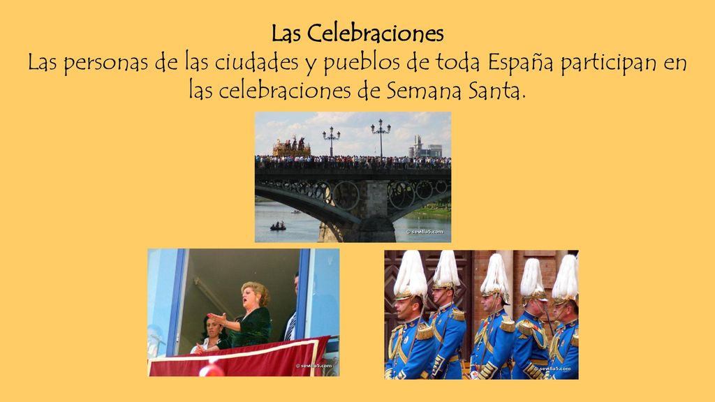 Las Celebraciones Las personas de las ciudades y pueblos de toda España participan en las celebraciones de Semana Santa.