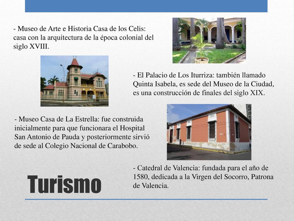 - Museo de Arte e Historia Casa de los Celis: casa con la arquitectura de la época colonial del siglo XVIII.