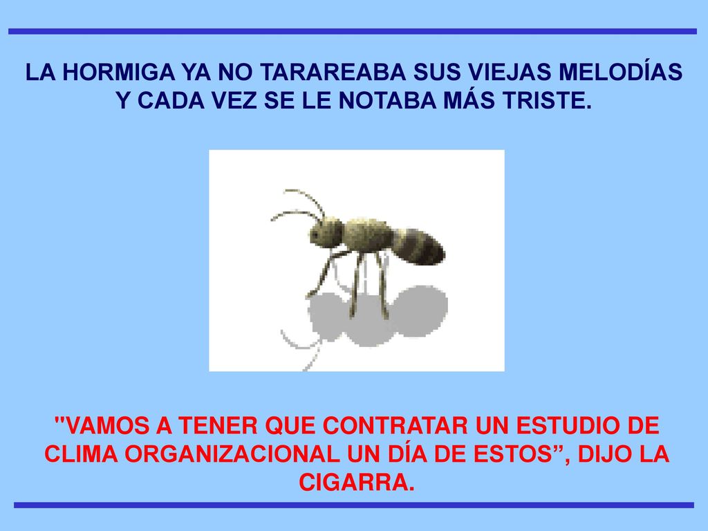 LA HORMIGA YA NO TARAREABA SUS VIEJAS MELODÍAS Y CADA VEZ SE LE NOTABA MÁS TRISTE.