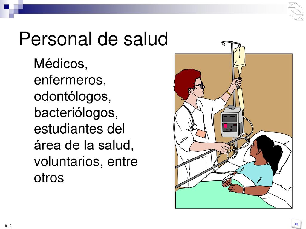 Personal de salud Médicos, enfermeros, odontólogos, bacteriólogos, estudiantes del área de la salud, voluntarios, entre otros.