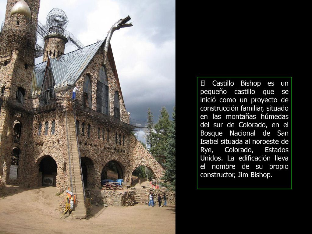 El Castillo Bishop es un pequeño castillo que se inició como un proyecto de construcción familiar, situado en las montañas húmedas del sur de Colorado, en el Bosque Nacional de San Isabel situada al noroeste de Rye, Colorado, Estados Unidos.